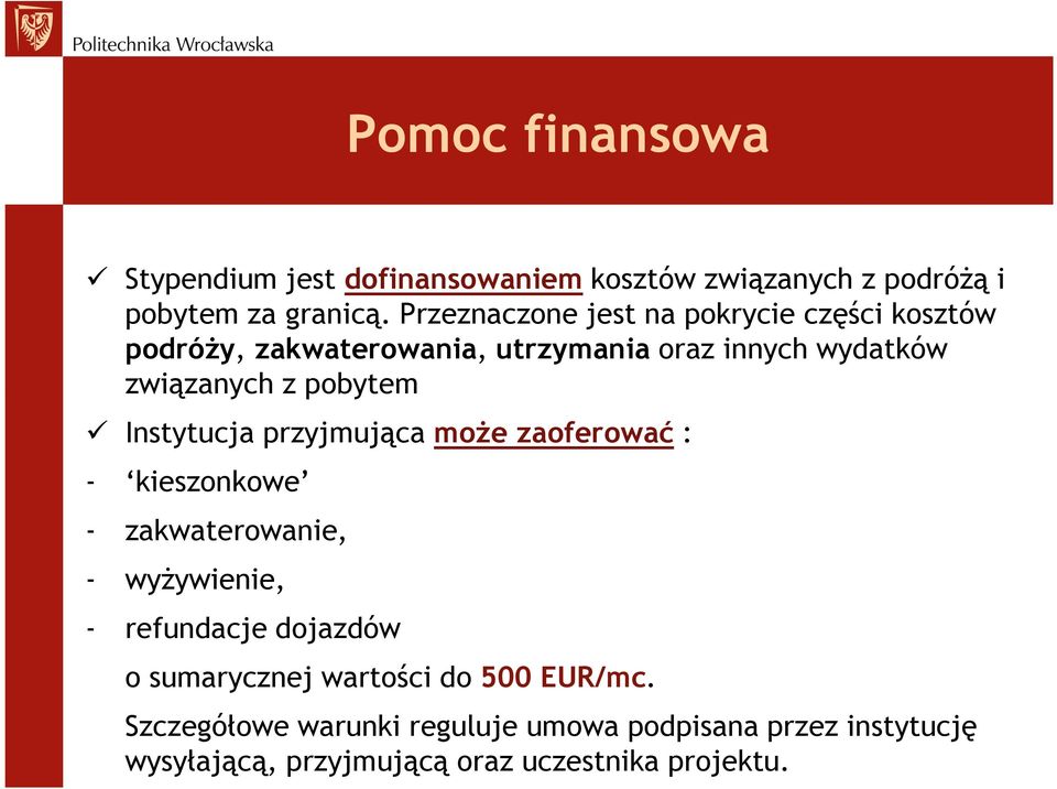 pobytem Instytucja przyjmująca moŝe zaoferować : - kieszonkowe - zakwaterowanie, - wyŝywienie, - refundacje dojazdów o