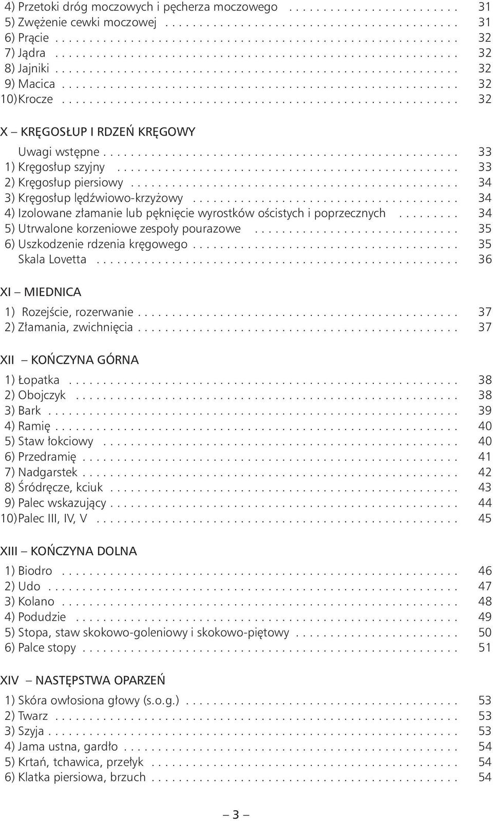 ......................................................... 32 X KRĘGOSŁUP I RDZEŃ KRĘGOWY Uwagi wstępne.................................................... 33 1) Kręgosłup szyjny.