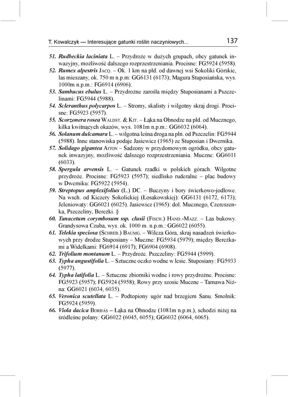 53. Sambucus ebulus L. Przydrożne zarośla między Stuposianami a Pszczelinami: FG5944 (5988). 54. Scleranthus polycarpos L. Stromy, skalisty i wilgotny skraj drogi. Procisne: FG5923 (5957). 55.