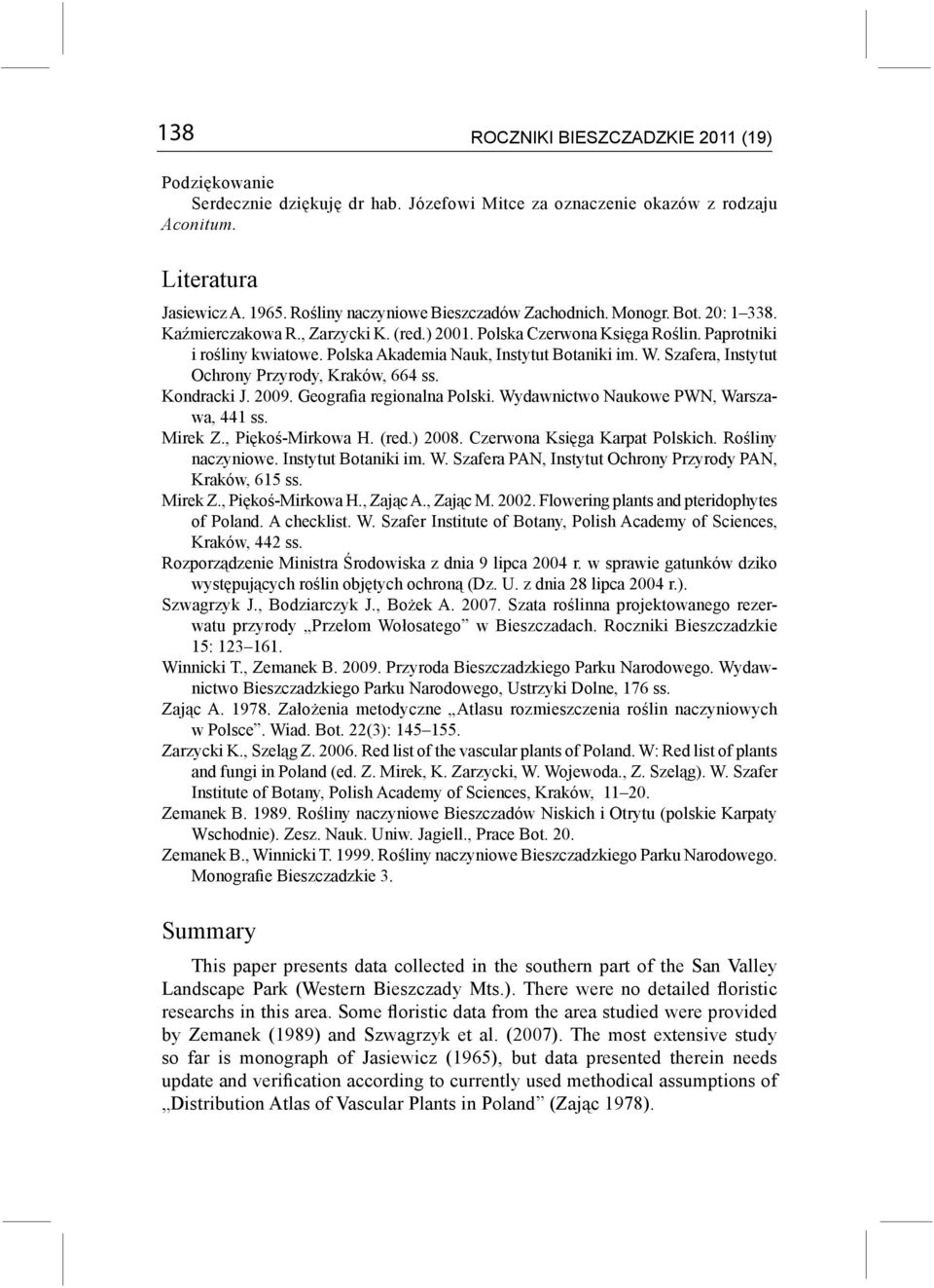 Polska Akademia Nauk, Instytut Botaniki im. W. Szafera, Instytut Ochrony Przyrody, Kraków, 664 ss. Kondracki J. 2009. Geografia regionalna Polski. Wydawnictwo Naukowe PWN, Warszawa, 441 ss. Mirek Z.