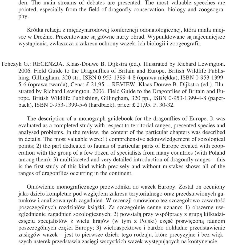 Wypunktowane s najcenniejsze wystpienia, zwłaszcza z zakresu ochrony waek, ich biologii i zoogeografii. Toczyk G.: RECENZJA. Klaas-Douwe B. Dijkstra (ed.). Illustrated by Richard Lewington. 2006.