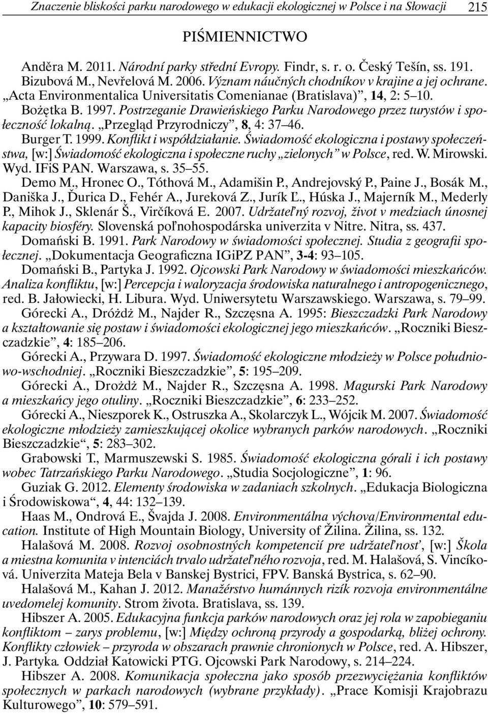 Postrzeganie Drawieńskiego Parku Narodowego przez turystów i społeczność lokalną. Przegląd Przyrodniczy, 8, 4: 37 46. Burger T. 1999. Konflikt i współdziałanie.