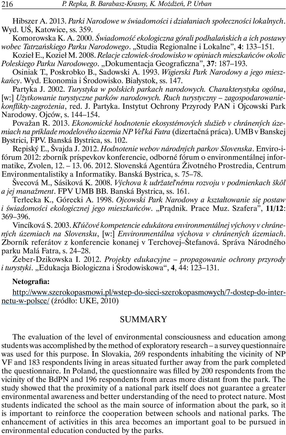 Relacje człowiek-środowisko w opiniach mieszkańców okolic Poleskiego Parku Narodowego. Dokumentacja Geograficzna, 37: 187 193. Osiniak T., Poskrobko B., Sadowski A. 1993.