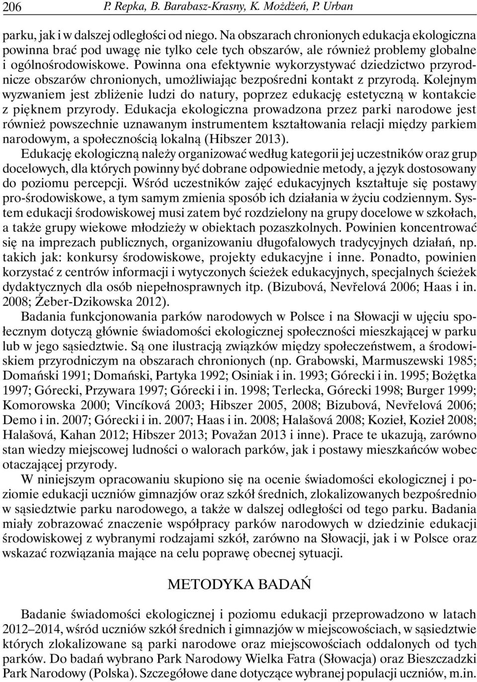 Powinna ona efektywnie wykorzystywać dziedzictwo przyrodnicze obszarów chronionych, umożliwiając bezpośredni kontakt z przyrodą.