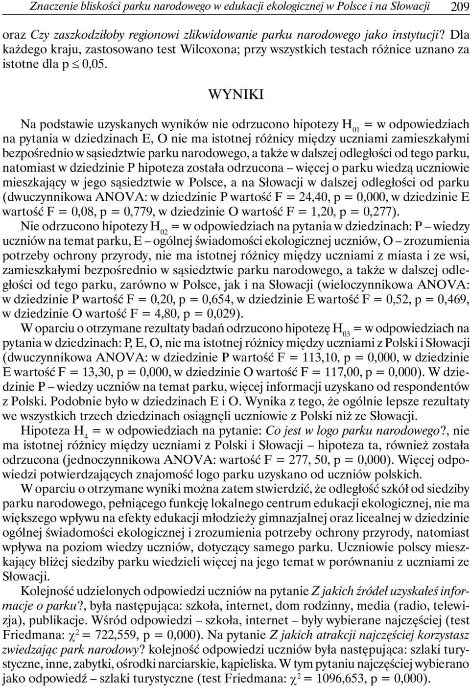 Wyniki Na podstawie uzyskanych wyników nie odrzucono hipotezy H 01 = w odpowiedziach na pytania w dziedzinach E, O nie ma istotnej różnicy między uczniami zamieszkałymi bezpośrednio w sąsiedztwie