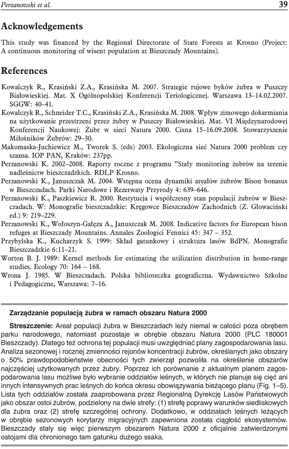 Kowalczyk R., Schneider T.C., Krasiński Z.A., Krasińska M. 2008. Wpływ zimowego dokarmiania na użytkowanie przestrzeni przez żubry w Puszczy Białowieskiej. Mat.