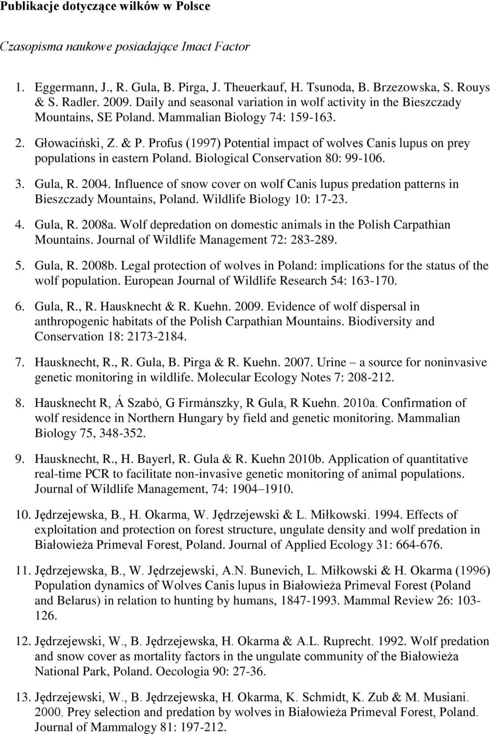 Profus (1997) Potential impact of wolves Canis lupus on prey populations in eastern Poland. Biological Conservation 80: 99-106. 3. Gula, R. 2004.