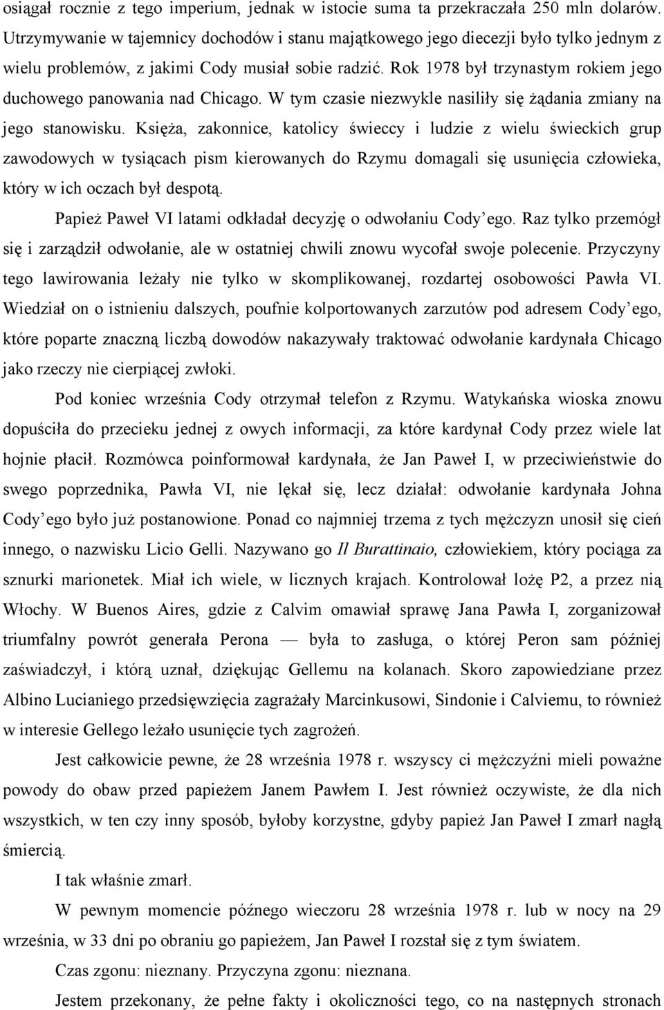 Rok 1978 był trzynastym rokiem jego duchowego panowania nad Chicago. W tym czasie niezwykle nasiliły się żądania zmiany na jego stanowisku.