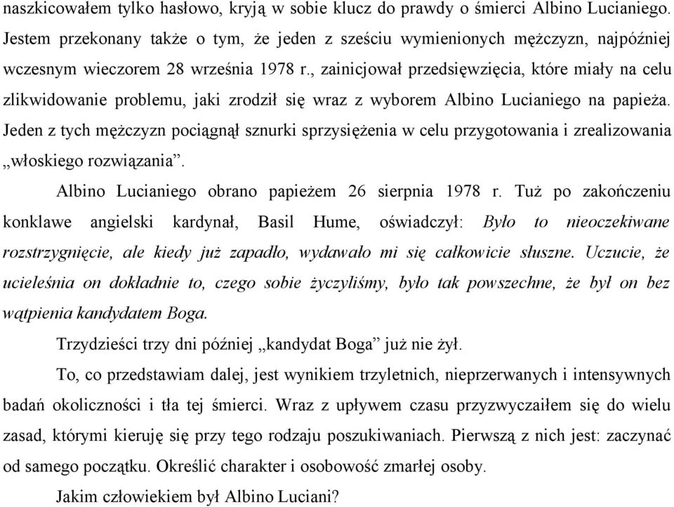 , zainicjował przedsięwzięcia, które miały na celu zlikwidowanie problemu, jaki zrodził się wraz z wyborem Albino Lucianiego na papieża.