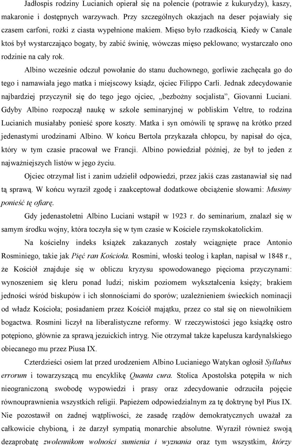 Kiedy w Canale ktoś był wystarczająco bogaty, by zabić świnię, wówczas mięso peklowano; wystarczało ono rodzinie na cały rok.