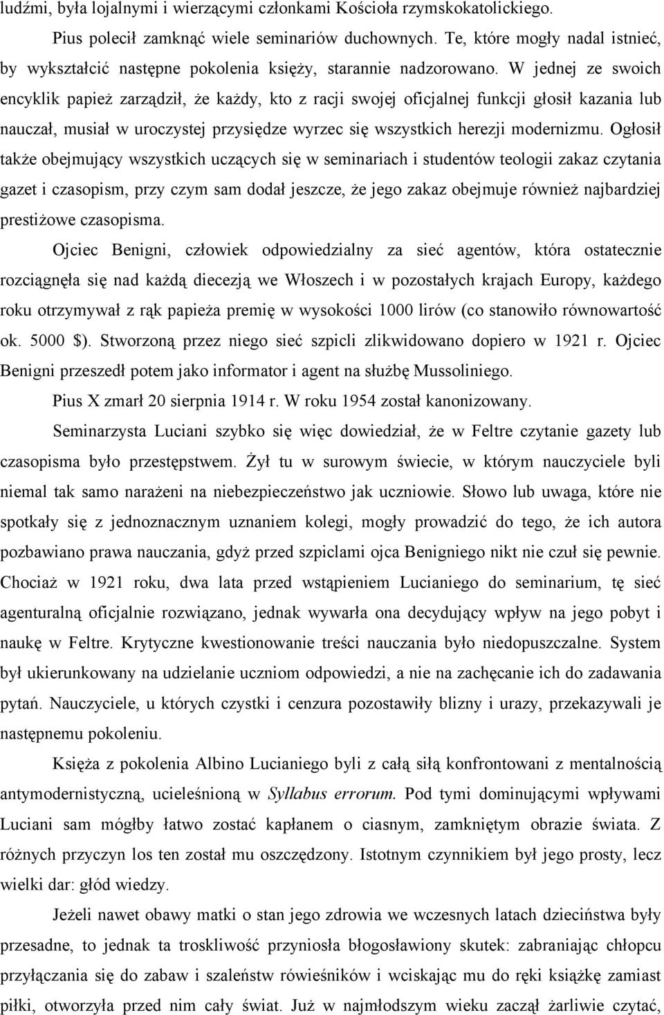 W jednej ze swoich encyklik papież zarządził, że każdy, kto z racji swojej oficjalnej funkcji głosił kazania lub nauczał, musiał w uroczystej przysiędze wyrzec się wszystkich herezji modernizmu.