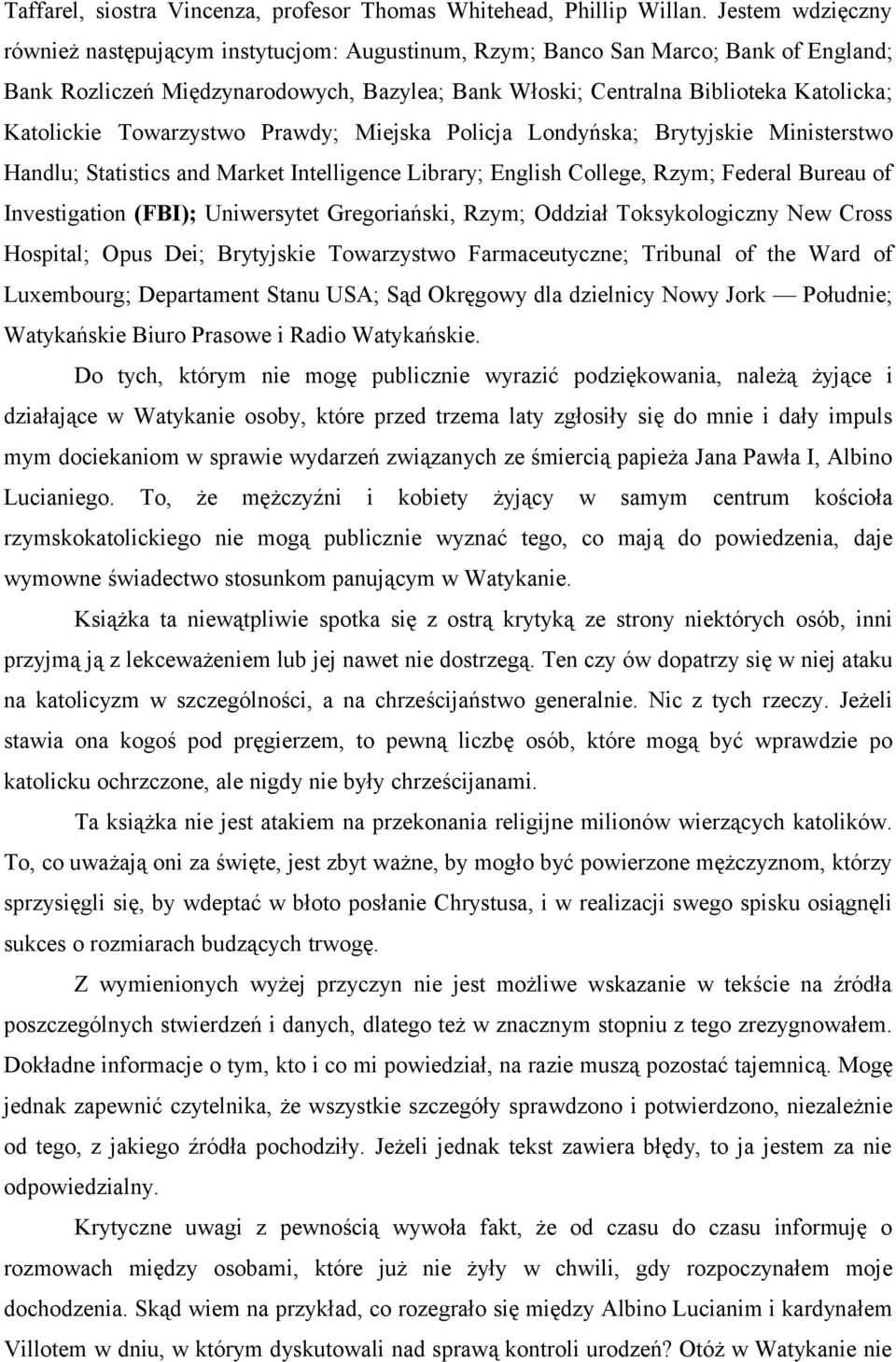 Katolickie Towarzystwo Prawdy; Miejska Policja Londyńska; Brytyjskie Ministerstwo Handlu; Statistics and Market Intelligence Library; English College, Rzym; Federal Bureau of Investigation (FBI);