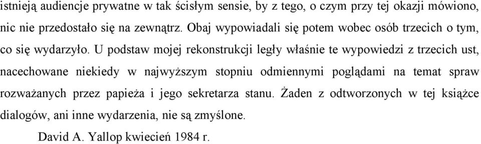 U podstaw mojej rekonstrukcji legły właśnie te wypowiedzi z trzecich ust, nacechowane niekiedy w najwyższym stopniu odmiennymi