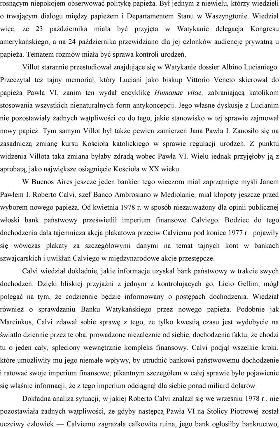 Tematem rozmów miała być sprawa kontroli urodzeń. Villot starannie przestudiował znajdujące się w Watykanie dossier Albino Lucianiego.