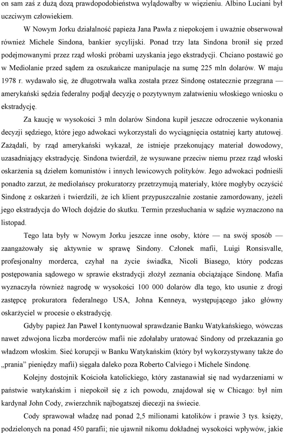 Ponad trzy lata Sindona bronił się przed podejmowanymi przez rząd włoski próbami uzyskania jego ekstradycji.