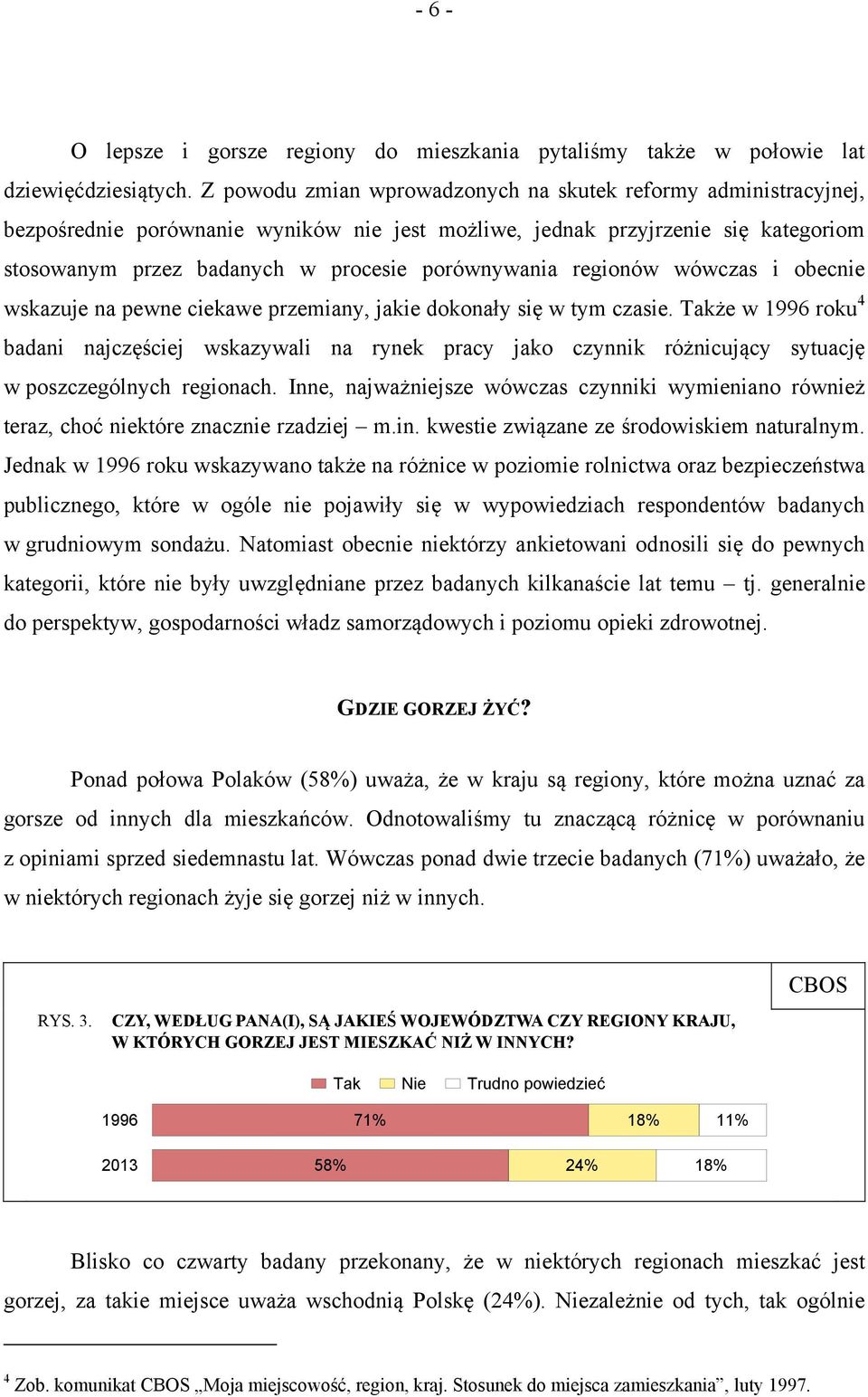 regionów wówczas i obecnie wskazuje na pewne ciekawe przemiany, jakie dokonały się w tym czasie.