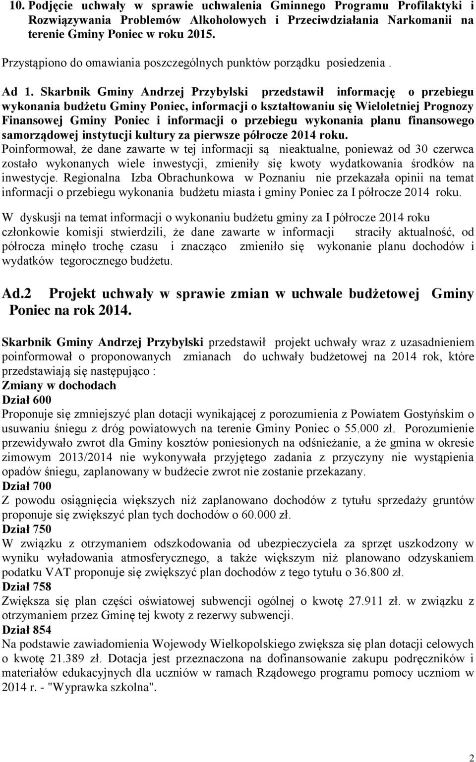 Skarbnik Gminy Andrzej Przybylski przedstawił informację o przebiegu wykonania budżetu Gminy Poniec, informacji o kształtowaniu się Wieloletniej Prognozy Finansowej Gminy Poniec i informacji o