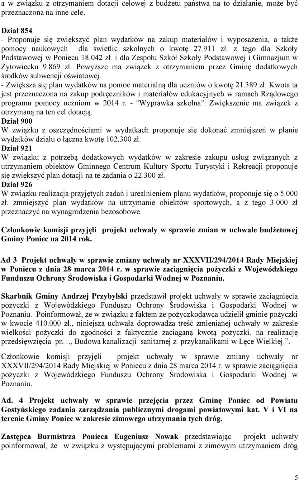 042 zł. i dla Zespołu Szkół Szkoły Podstawowej i Gimnazjum w Żytowiecku 9.869 zł. Powyższe ma związek z otrzymaniem przez Gminę dodatkowych środków subwencji oświatowej.