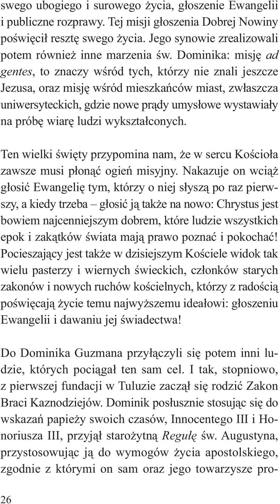 ludzi wykształconych. Ten wielki święty przypomina nam, że w sercu Kościoła zawsze musi płonąć ogień misyjny.