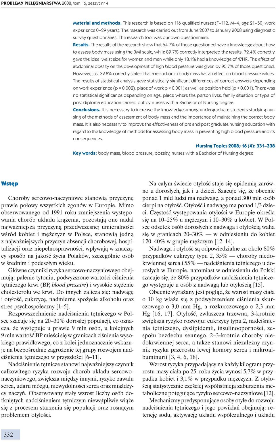 7% of those questioned have a knowledge about how to assess body mass using the BMI scale, while 89.7% correctly interpreted the results. 72.