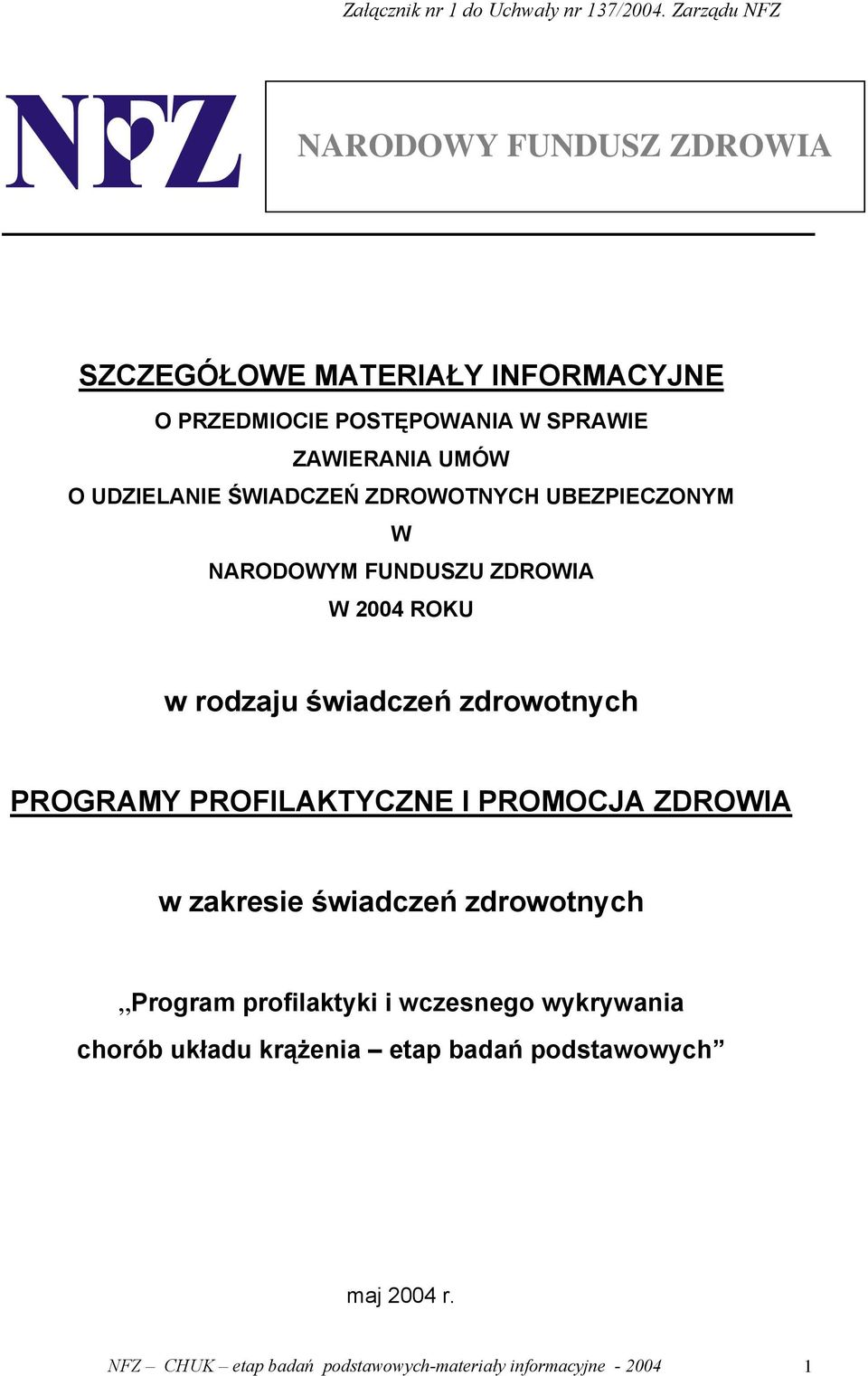 PROGRAMY PROFILAKTYCZNE I PROMOCJA ZDROWIA w zakresie świadczeń zdrowotnych Program profilaktyki i wczesnego wykrywania