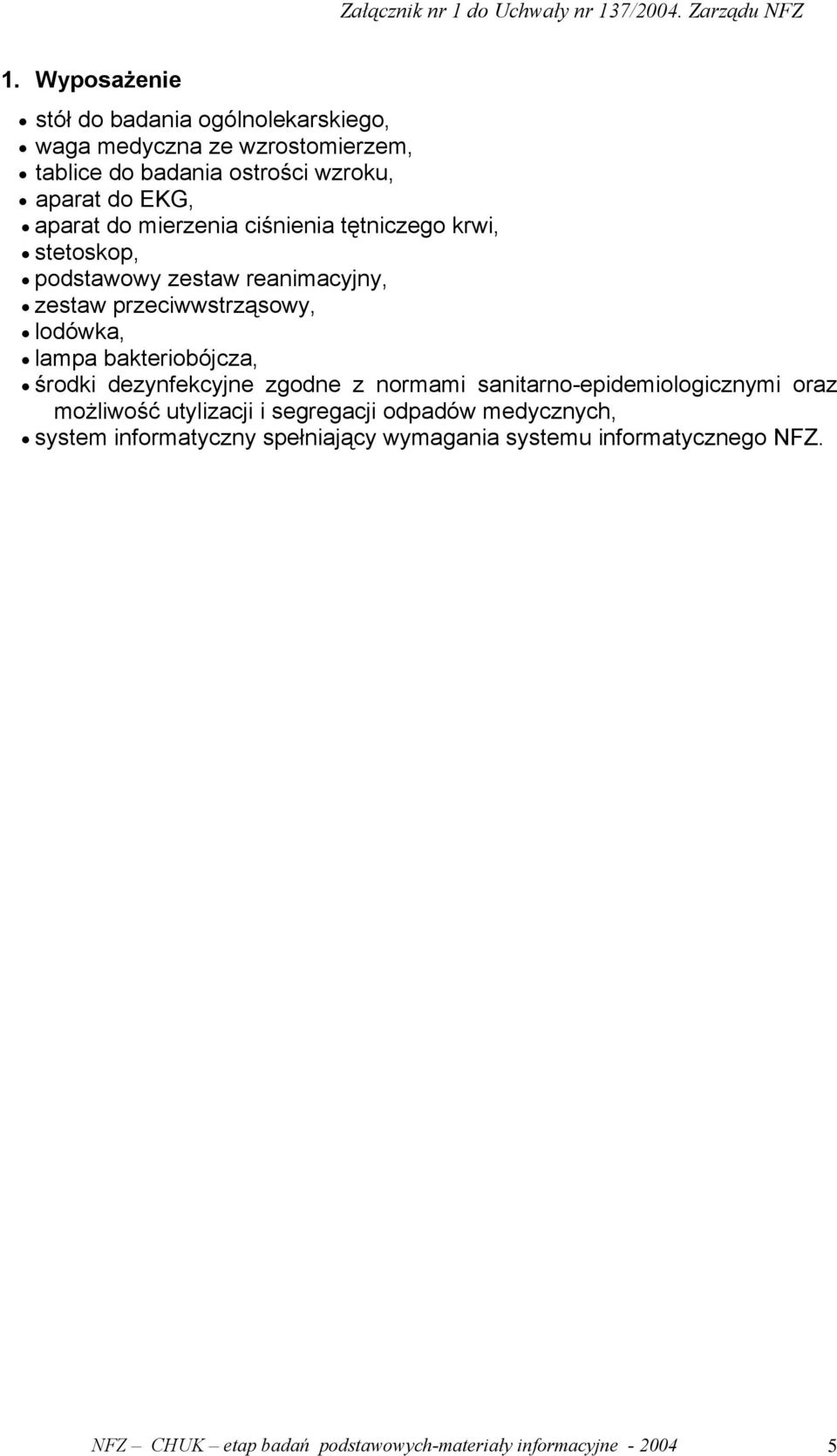 bakteriobójcza, środki dezynfekcyjne zgodne z normami sanitarno-epidemiologicznymi oraz możliwość utylizacji i segregacji odpadów