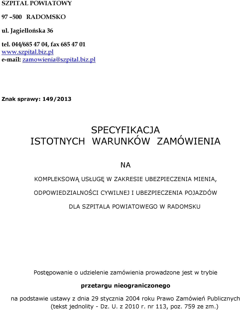 pl Znak sprawy: 149/2013 SPECYFIKACJA ISTOTNYCH WARUNKÓW ZAMÓWIENIA NA KOMPLEKSOWĄ USŁUGĘ W ZAKRESIE UBEZPIECZENIA MIENIA, ODPOWIEDZIALNOŚCI