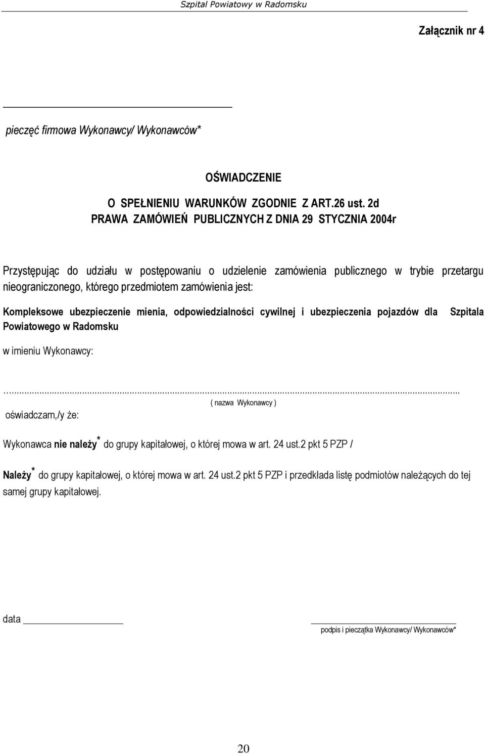 zamówienia jest: Kompleksowe ubezpieczenie mienia, odpowiedzialności cywilnej i ubezpieczenia pojazdów dla Powiatowego w Radomsku Szpitala w imieniu Wykonawcy:.