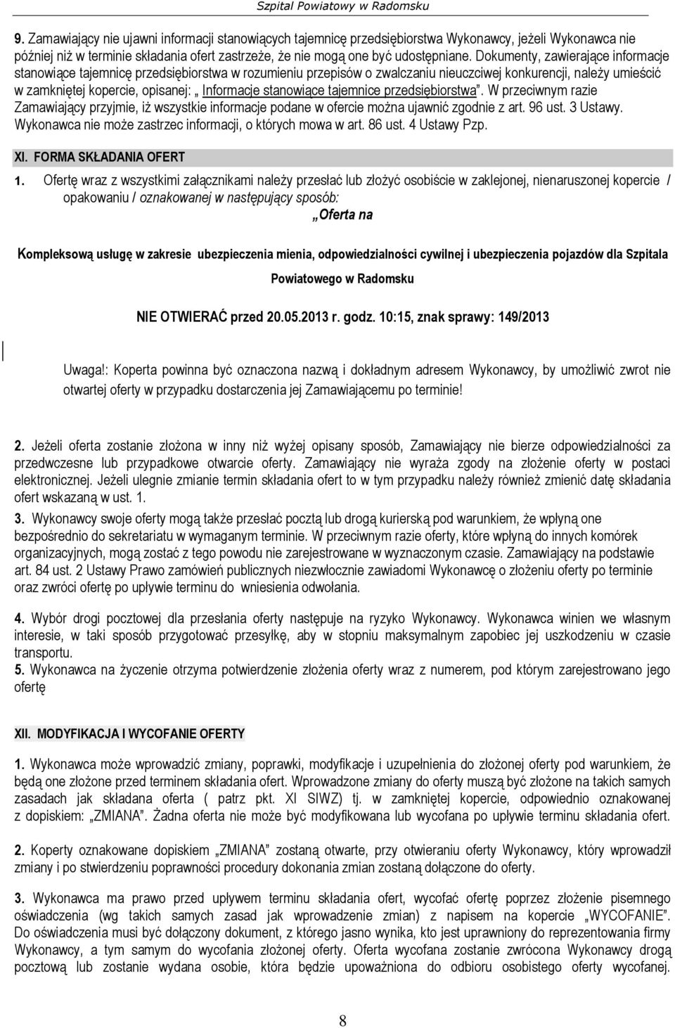 stanowiące tajemnice przedsiębiorstwa. W przeciwnym razie Zamawiający przyjmie, iż wszystkie informacje podane w ofercie można ujawnić zgodnie z art. 96 ust. 3 Ustawy.