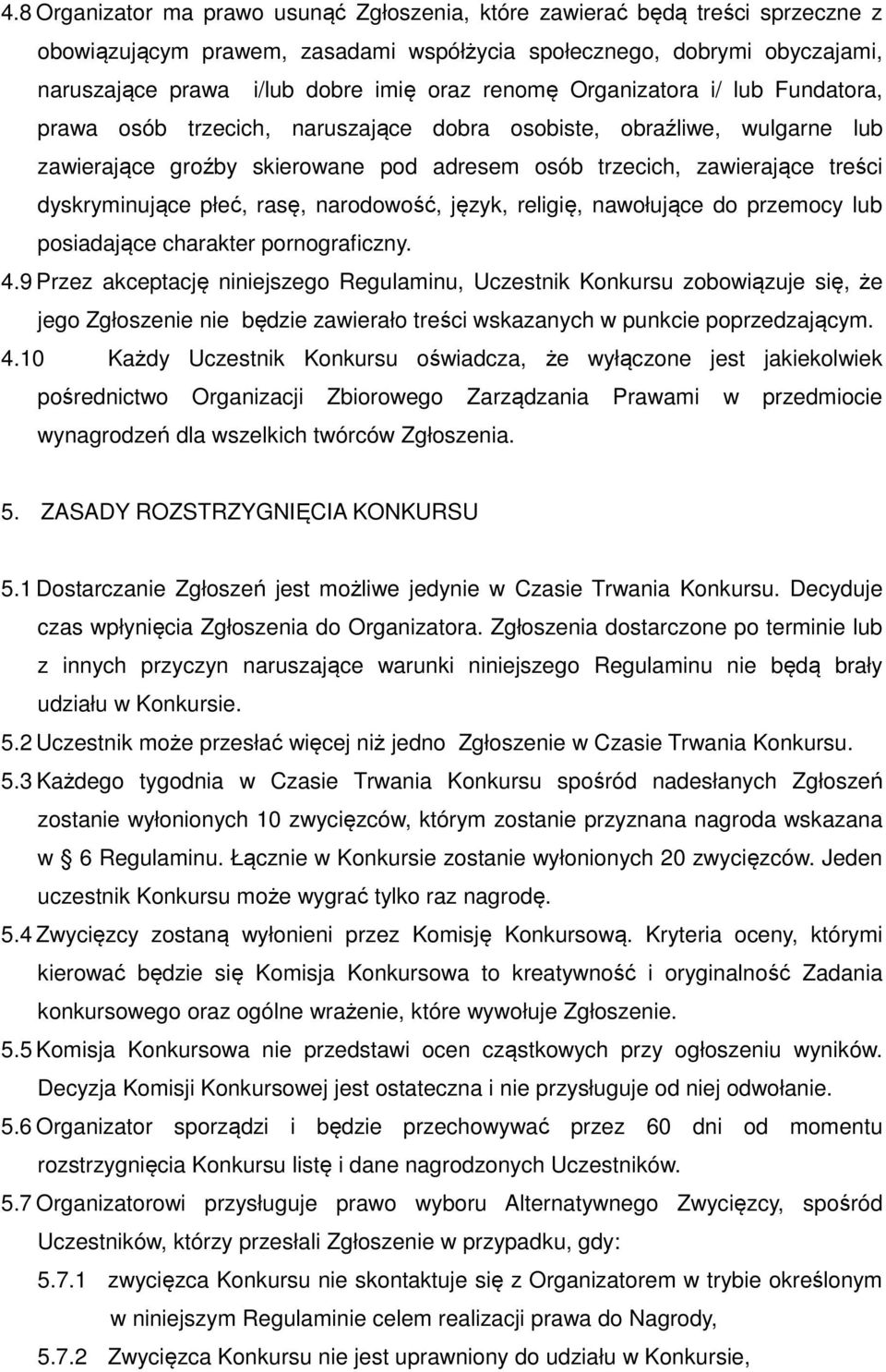 dyskryminujące płeć, rasę, narodowość, język, religię, nawołujące do przemocy lub posiadające charakter pornograficzny. 4.