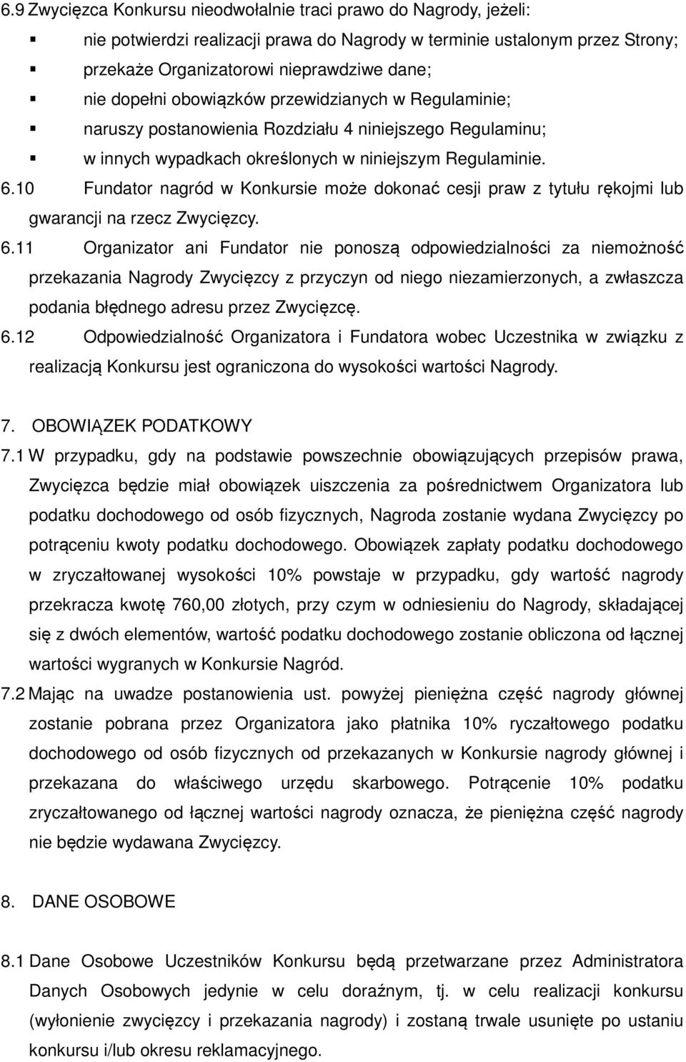 10 Fundator nagród w Konkursie może dokonać cesji praw z tytułu rękojmi lub gwarancji na rzecz Zwycięzcy. 6.