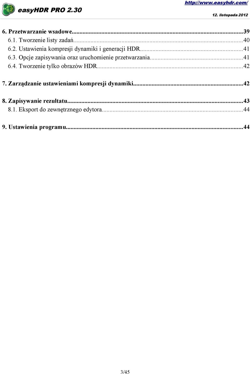 Opcje zapisywania oraz uruchomienie przetwarzania...41 6.4. Tworzenie tylko obrazów HDR...42 7.