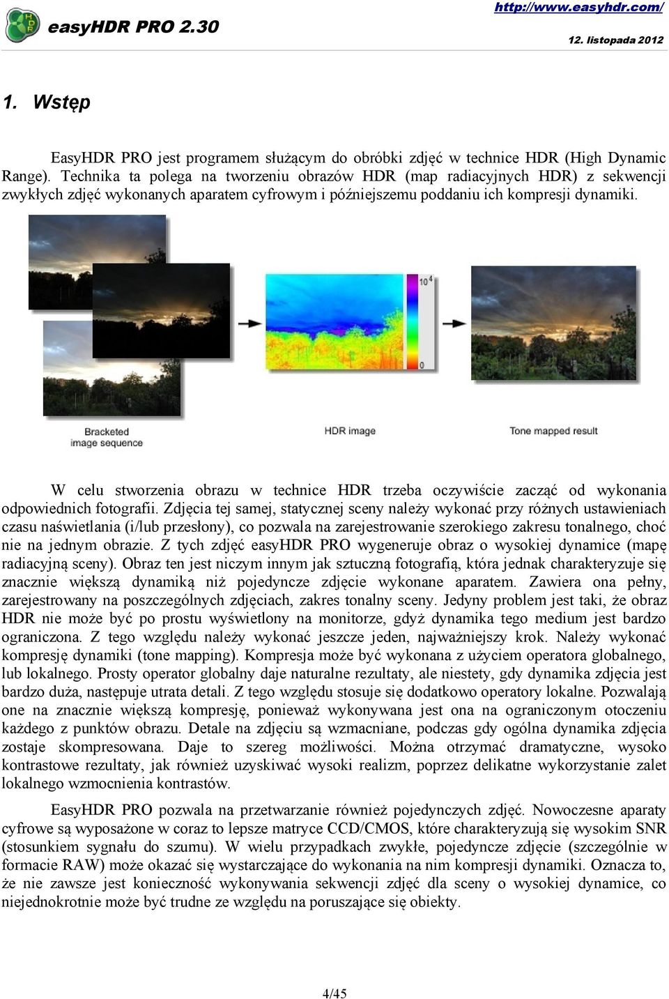 W celu stworzenia obrazu w technice HDR trzeba oczywiście zacząć od wykonania odpowiednich fotografii.