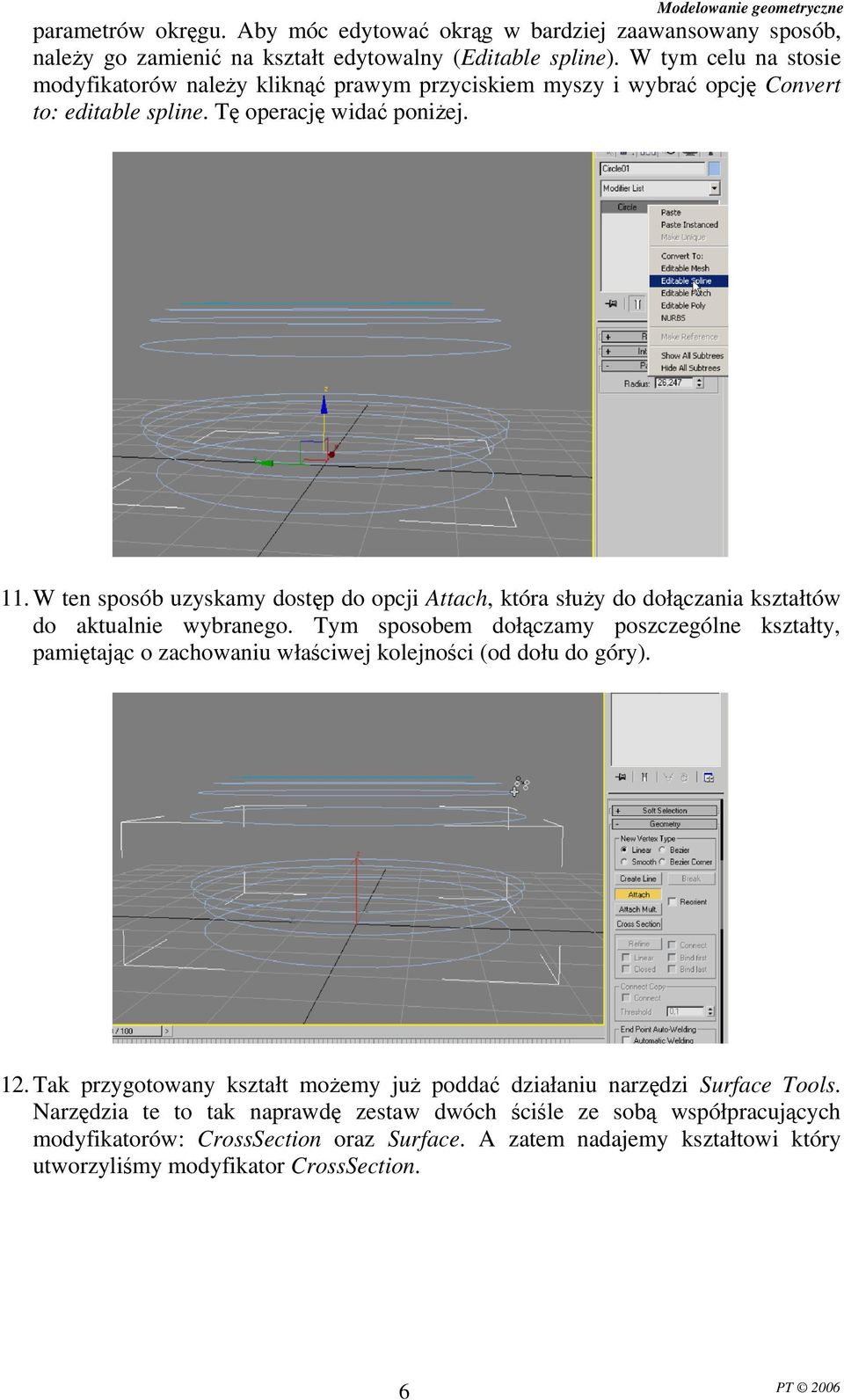 W ten sposób uzyskamy dostp do opcji Attach, która słuy do dołczania kształtów do aktualnie wybranego.