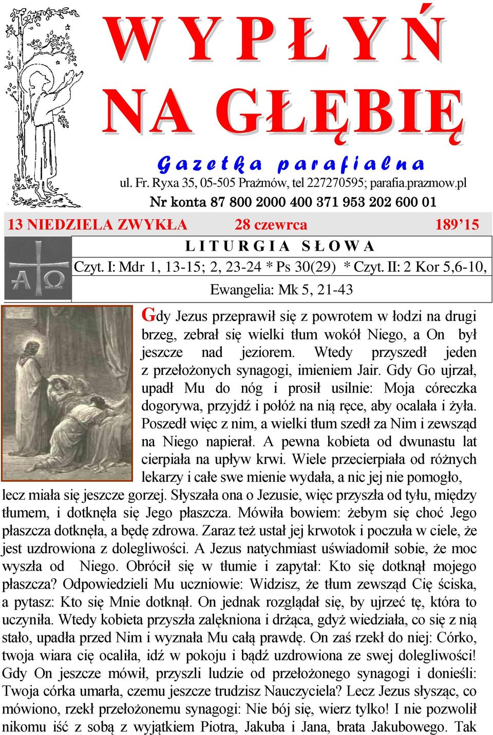 II: 2 Kor 5,6-10, Ewangelia: Mk 5, 21-43 Gdy Jezus przeprawił się z powrotem w łodzi na drugi brzeg, zebrał się wielki tłum wokół Niego, a On był jeszcze nad jeziorem.