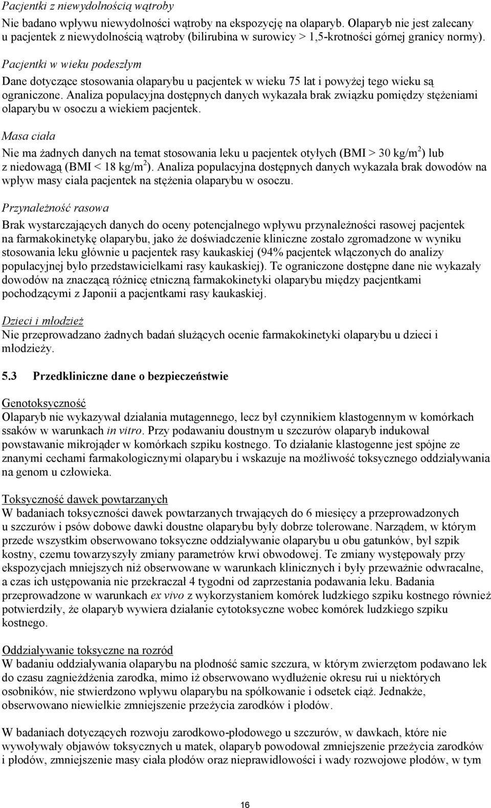 Pacjentki w wieku podeszłym Dane dotyczące stosowania olaparybu u pacjentek w wieku 75 lat i powyżej tego wieku są ograniczone.