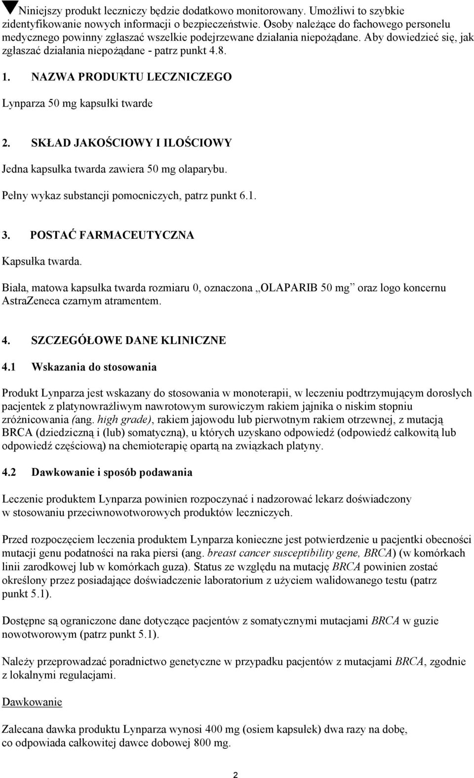 NAZWA PRODUKTU LECZNICZEGO Lynparza 50 mg kapsułki twarde 2. SKŁAD JAKOŚCIOWY I ILOŚCIOWY Jedna kapsułka twarda zawiera 50 mg olaparybu. Pełny wykaz substancji pomocniczych, patrz punkt 6.1. 3.