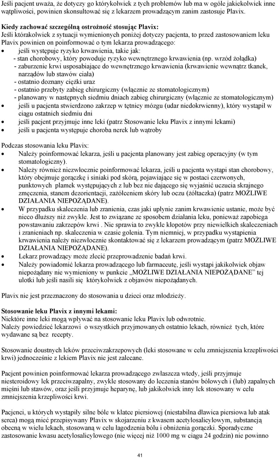 prowadzącego: jeśli występuje ryzyko krwawienia, takie jak: - stan chorobowy, który powoduje ryzyko wewnętrznego krwawienia (np.