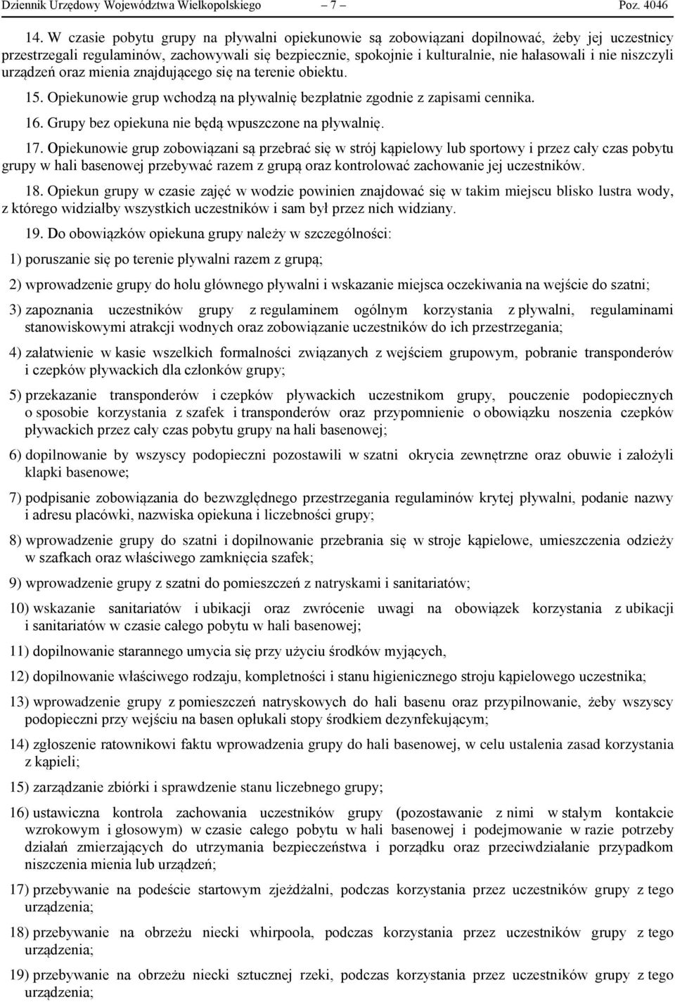 niszczyli urządzeń oraz mienia znajdującego się na terenie obiektu. 15. Opiekunowie grup wchodzą na pływalnię bezpłatnie zgodnie z zapisami cennika. 16.