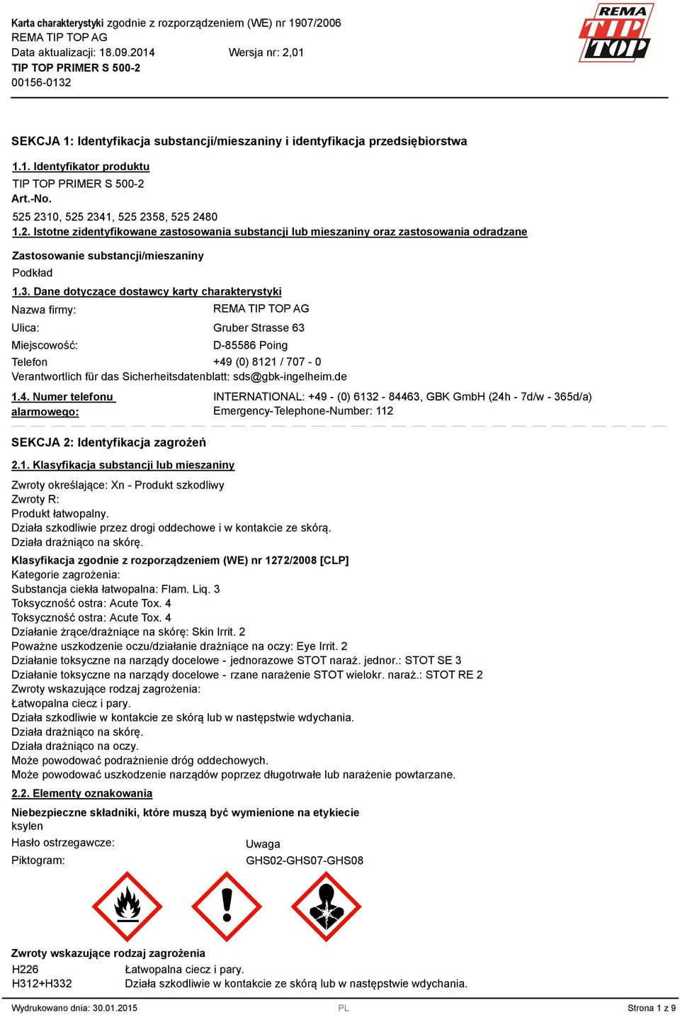 . Dane dotyczące dostawcy karty charakterystyki Nazwa firmy: Ulica: Miejscowość: Gruber Strasse 6 D-85586 Poing Telefon +49 (0) 8121 / 707-0 Verantwortlich für das Sicherheitsdatenblatt: