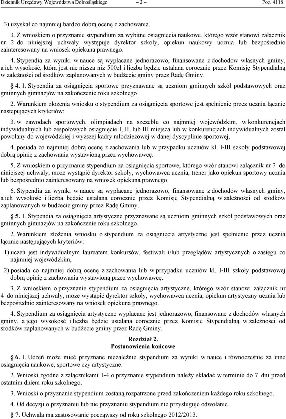 Z wnioskiem o przyznanie stypendium za wybitne osiągnięcia naukowe, którego wzór stanowi załącznik nr 2 do niniejszej uchwały występuje dyrektor szkoły, opiekun naukowy ucznia lub bezpośrednio