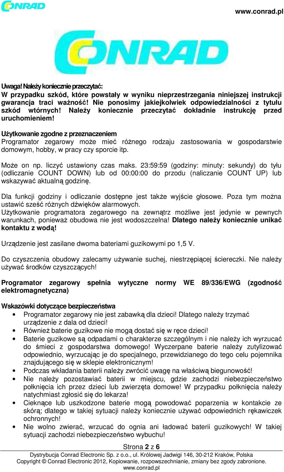 Użytkowanie zgodne z przeznaczeniem Programator zegarowy może mieć różnego rodzaju zastosowania w gospodarstwie domowym, hobby, w pracy czy sporcie itp. Może on np. liczyć ustawiony czas maks.