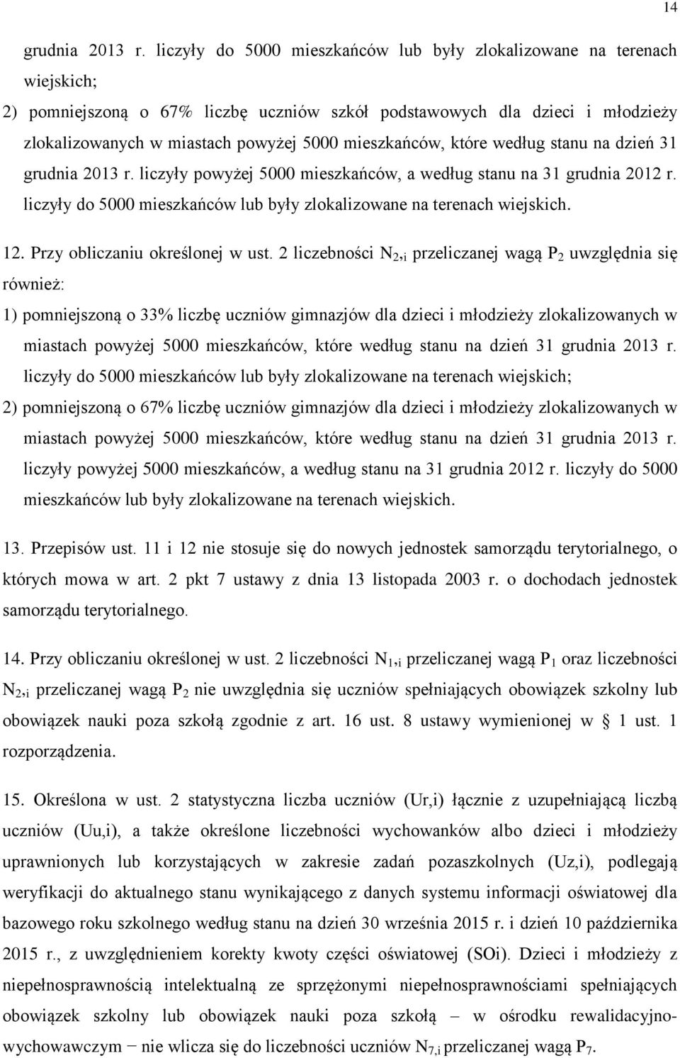 mieszkańców, które według stanu na dzień 31  liczyły powyżej 5000 mieszkańców, a według stanu na 31 grudnia 2012 r. liczyły do 5000 mieszkańców lub były zlokalizowane na terenach wiejskich. 12.