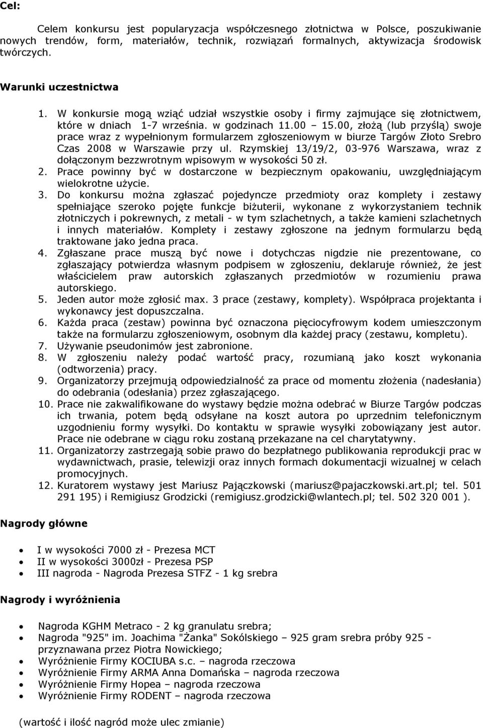 00, złożą (lub przyślą) swoje prace wraz z wypełnionym formularzem zgłoszeniowym w biurze Targów Złoto Srebro Czas 2008 w Warszawie przy ul.