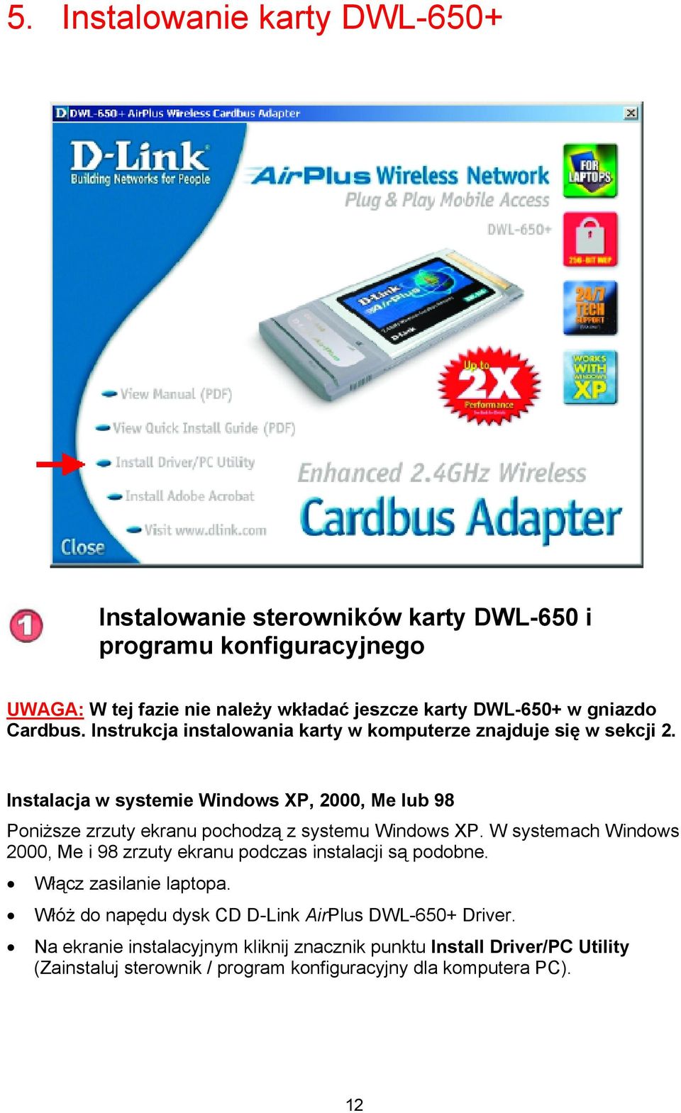 Instalacja w systemie Windows XP, 2000, Me lub 98 Poniższe zrzuty ekranu pochodzą z systemu Windows XP.