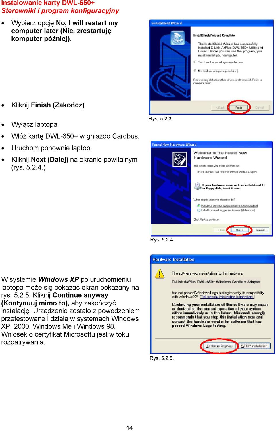 Rys. 5.2.4. W systemie Windows XP po uruchomieniu laptopa może się pokazać ekran pokazany na rys. 5.2.5. Kliknij Continue anyway (Kontynuuj mimo to), aby zakończyć instalację.