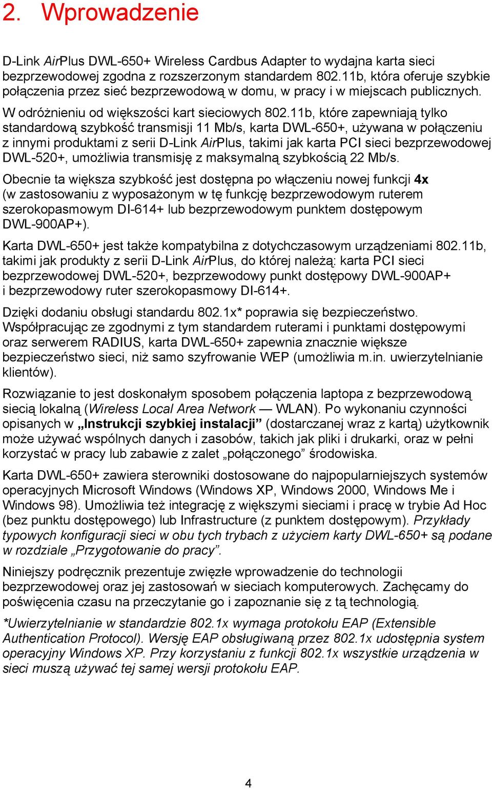 11b, które zapewniają tylko standardową szybkość transmisji 11 Mb/s, karta DWL-650+, używana w połączeniu z innymi produktami z serii D-Link AirPlus, takimi jak karta PCI sieci bezprzewodowej