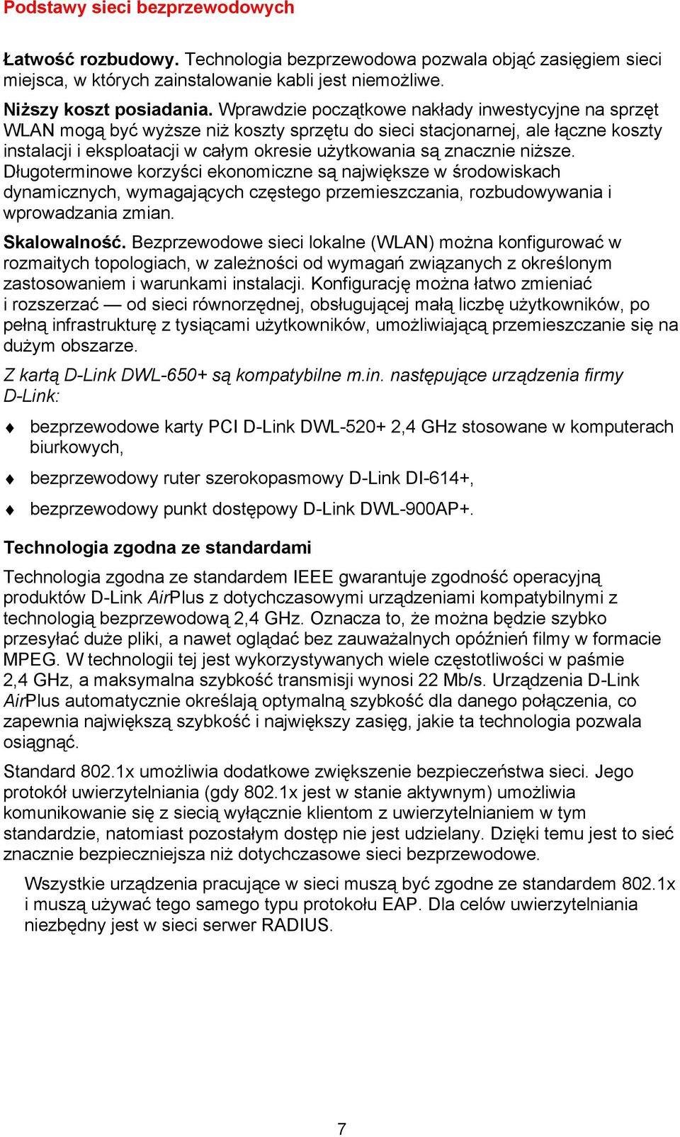 niższe. Długoterminowe korzyści ekonomiczne są największe w środowiskach dynamicznych, wymagających częstego przemieszczania, rozbudowywania i wprowadzania zmian. Skalowalność.