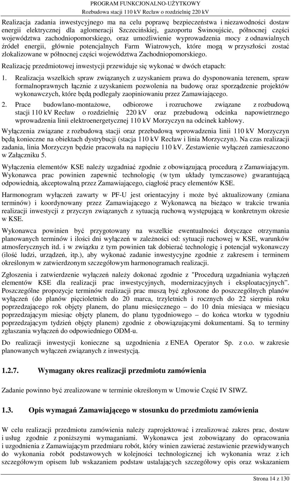 województwa Zachodniopomorskiego. Realizację przedmiotowej inwestycji przewiduje się wykonać w dwóch etapach: 1.