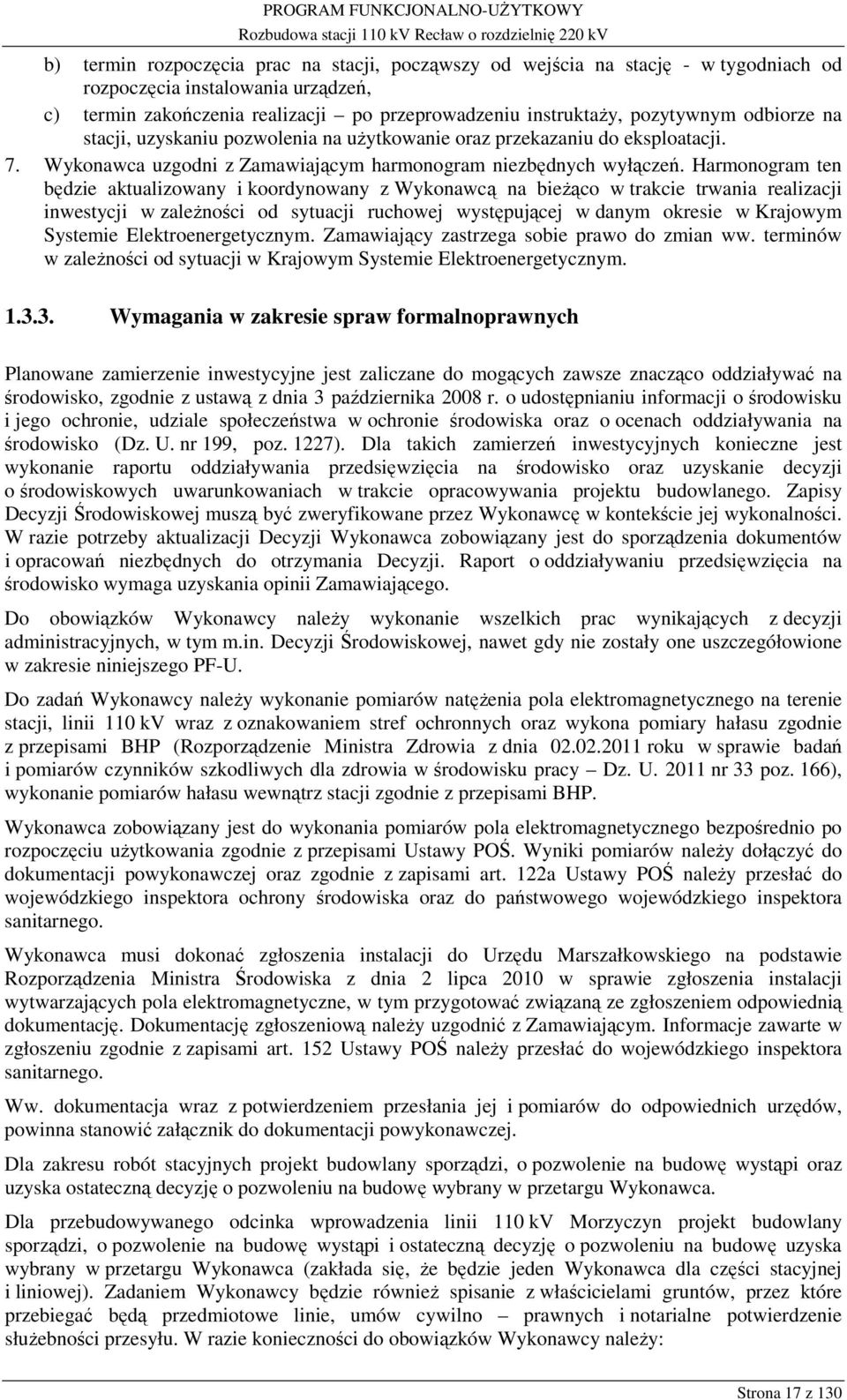 Harmonogram ten będzie aktualizowany i koordynowany z Wykonawcą na bieżąco w trakcie trwania realizacji inwestycji w zależności od sytuacji ruchowej występującej w danym okresie w Krajowym Systemie